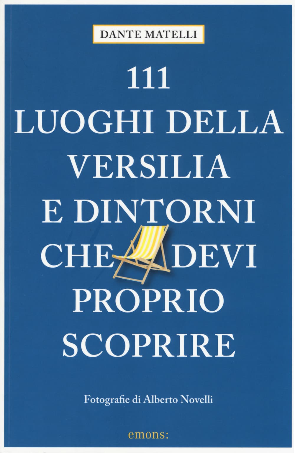 111 luoghi della Versilia e dintorni che devi proprio scoprire