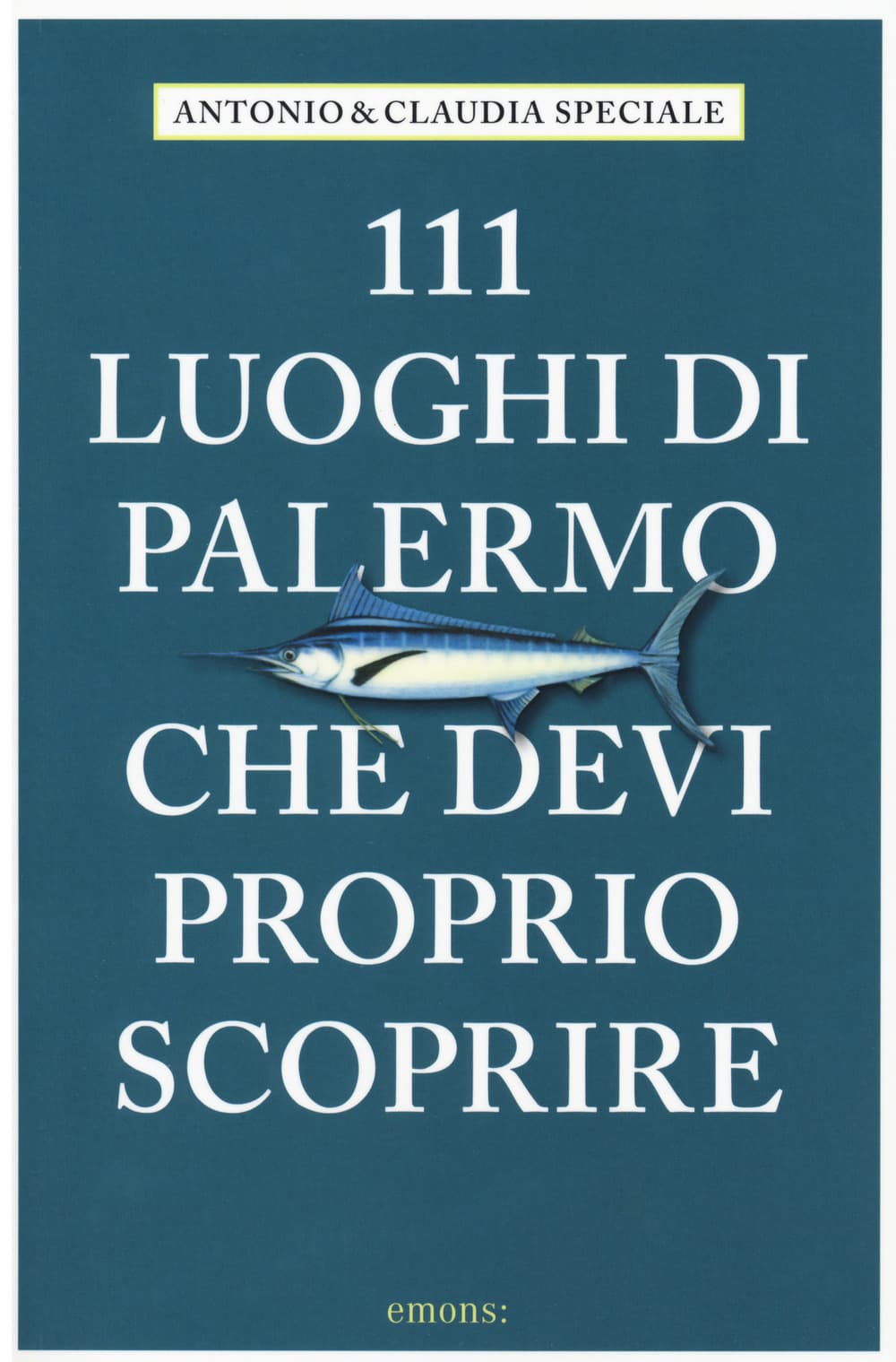 111 luoghi di Palermo che devi proprio scoprire