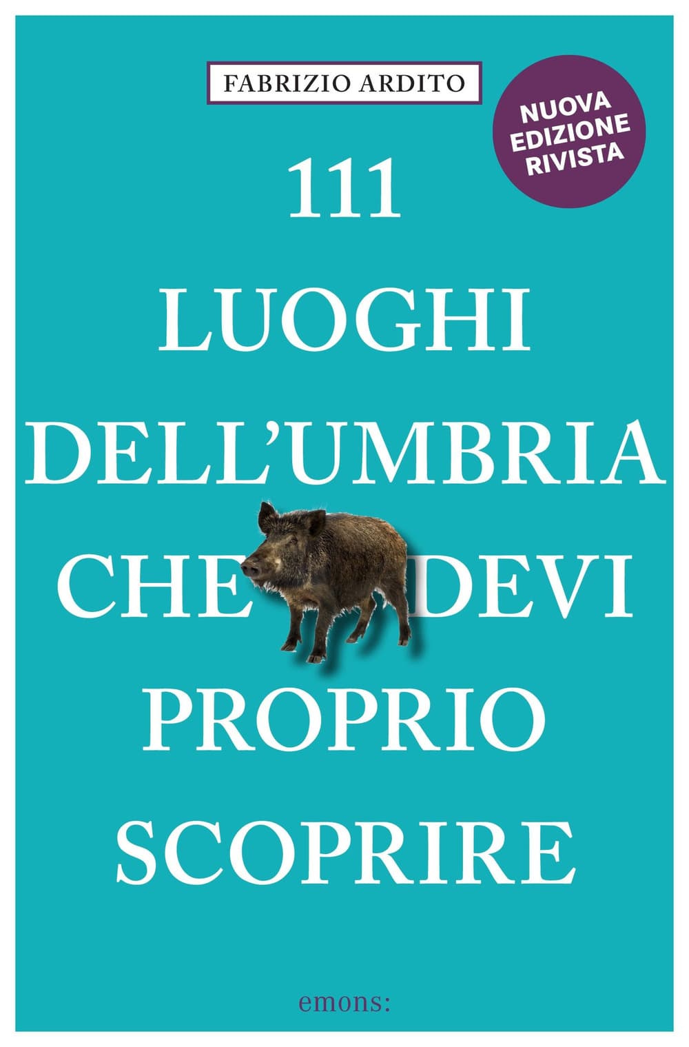 111 luoghi dell'Umbria che devi proprio scoprire