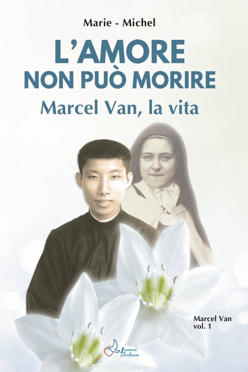 Amore non può morire. Marcel Van, la vita
