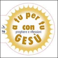 A tu per tu con Gesù. Preghiere e riflessioni
