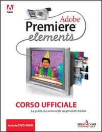 Adobe Premiere Elements. Corso ufficiale