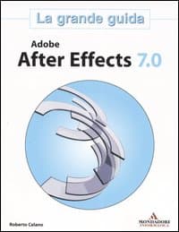 Adobe After Effects 7.0. La grande guida