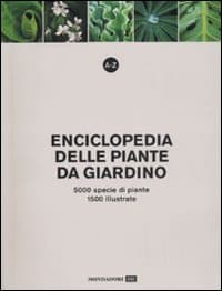 A-Z. Enciclopedia delle piante da giardino. 5000 specie di piante, 1500 illustrate