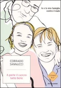 A parte il cancro tutto bene. Io e la mia famiglia contro il male
