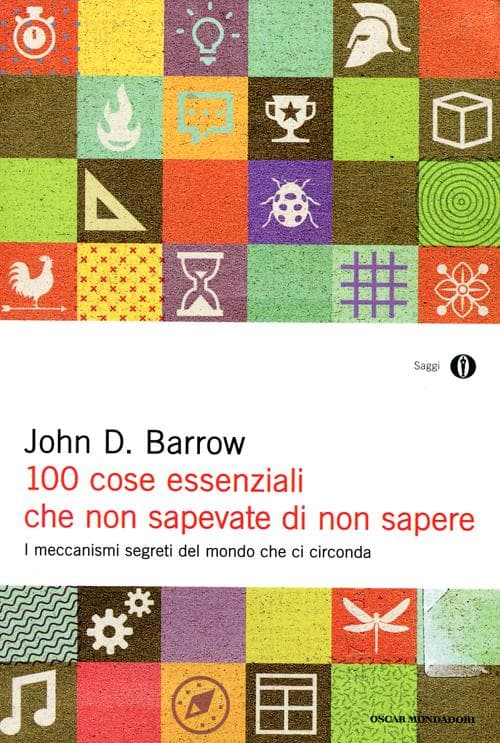 100 cose essenziali che non sapevate di non sapere. I meccanismi segreti nel mondo che ci circonda