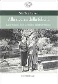Alla ricerca della felicità. La commedia hollywoodiana del rimatrimonio