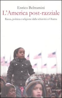 America post-razziale. Etnia, politica e religione dalla schiavitù a Obama