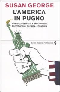 America in pugno. Come la destra si è impadronita di istituzioni, cultura, economia
