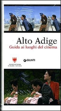 Alto Adige. Guida ai luoghi del cinema
