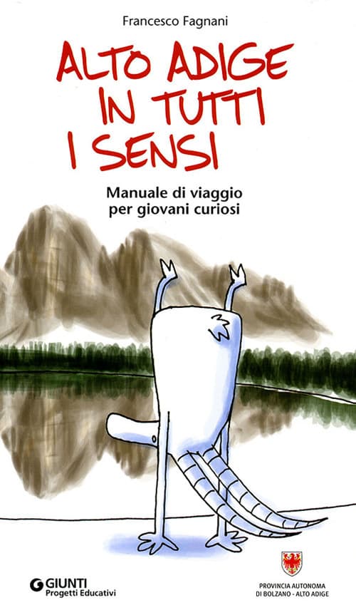 Alto Adige in tutti i sensi. Manuale di viaggio per giovani curiosi