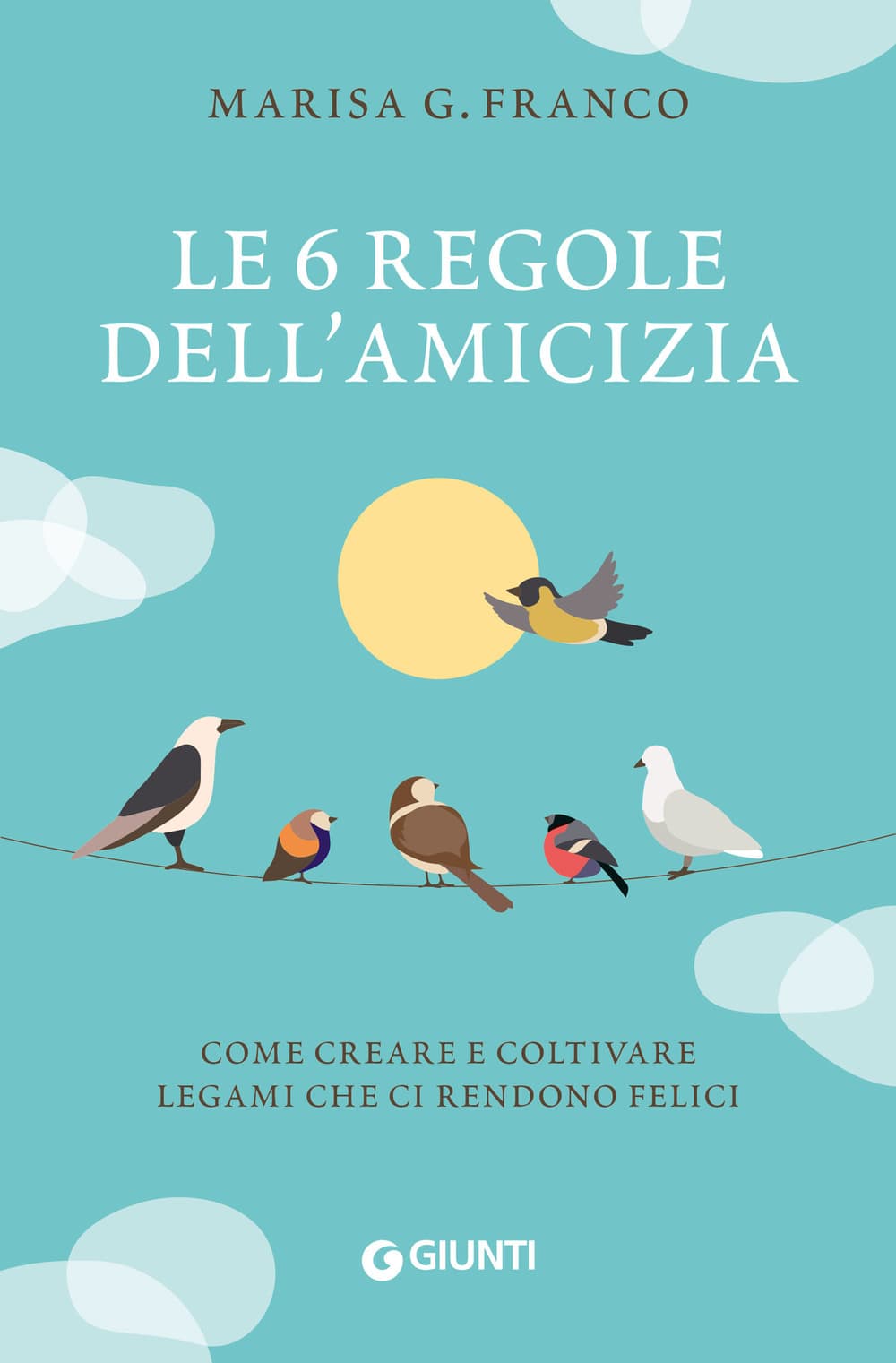 6 regole dell'amicizia. Come creare e coltivare legami che ci rendono felici