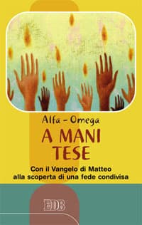 A mani tese. Con il Vangelo di Matteo alla scoperta di una fede condivisa