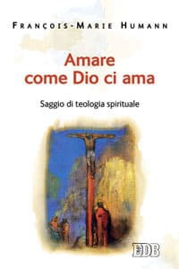 Amare come Dio ci ama. Saggio di teologia spirituale
