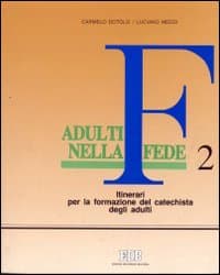 Adulti nella fede. Itinerari per la formazione del catechista degli adulti