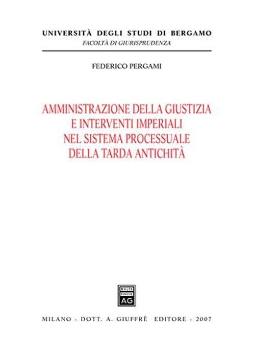 Amministrazione della giustizia e interventi imperiali nel sistema processuale della tarda antichità
