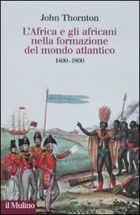 Africa e gli africani nella formazione del mondo atlantico. 1400-1800