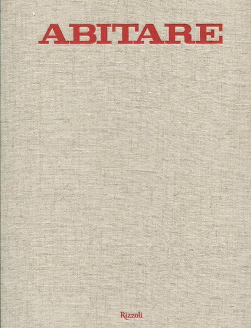 Abitare. 50 anni di design. 1961-2011. Case, architetture, oggetti, fotografie, mode, design, viaggi