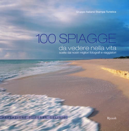 100 spiagge da vedere nella vita scelte dai nostri migliori fotografi e viaggiatori