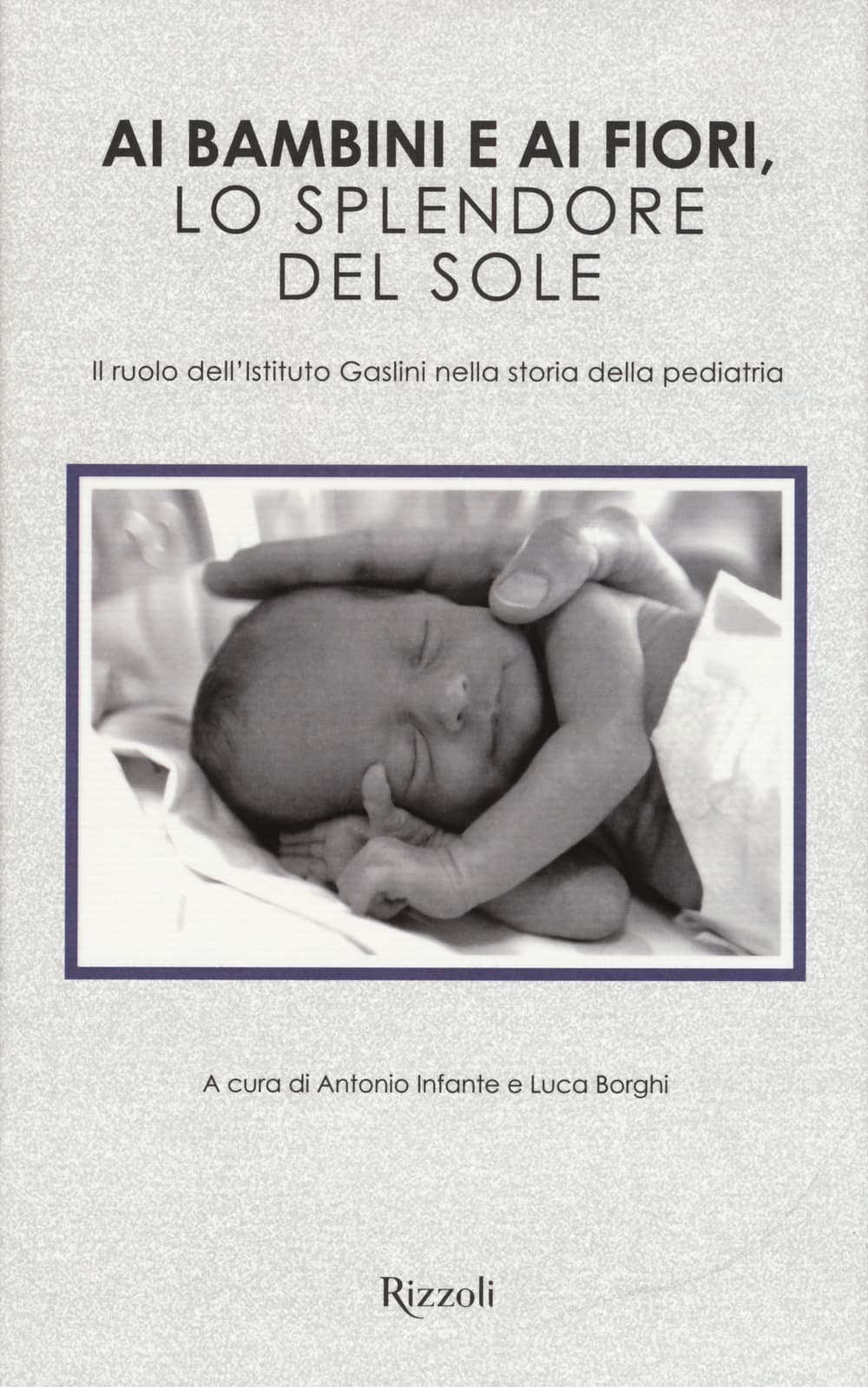 Ai bambini e ai fiori, lo splendore del sole. Il ruolo dell'Istituto Gaslini nella storia della pediatria