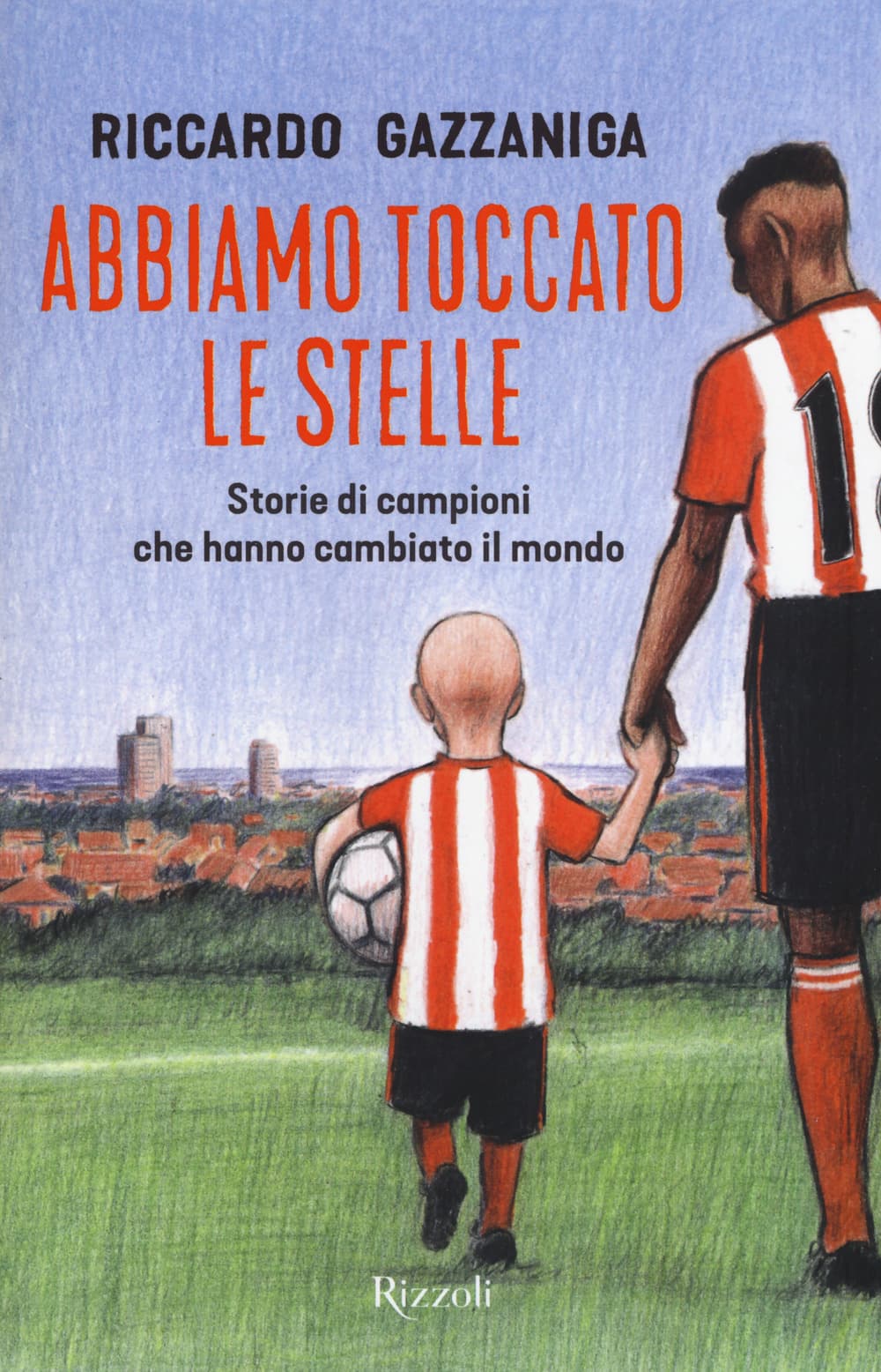Abbiamo toccato le stelle. Storie di campioni che hanno cambiato il mondo