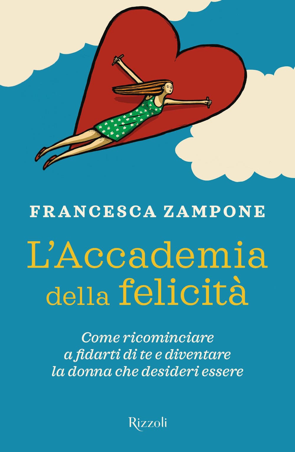 Accademia della felicità. Come ricominciare a fidarti di te e diventare la donna che desideri essere