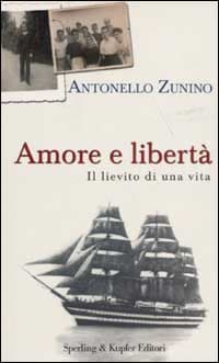 Amore e libertà. Il lievito di una vita