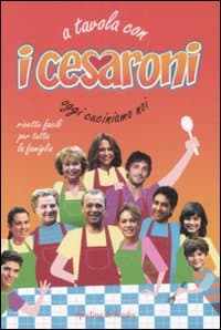 A tavola con i Cesaroni. Oggi cuciniamo noi