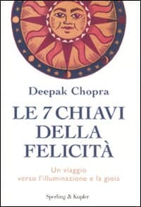 7 chiavi della felicità. Un viaggio verso l'illuminazione e la gioia