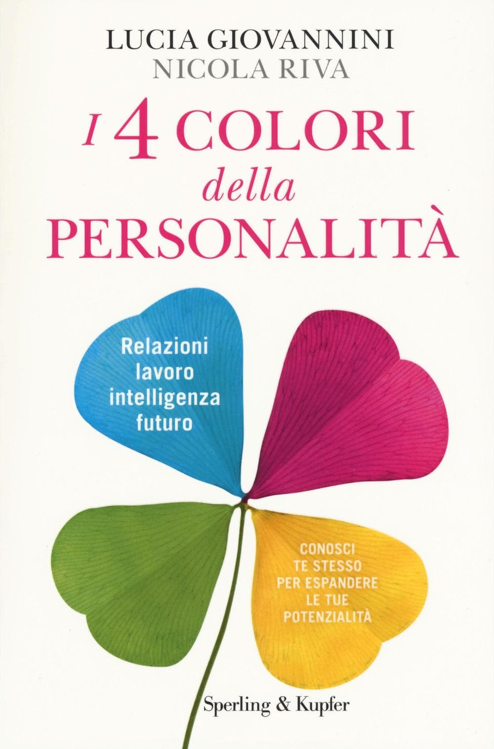 4 colori della personalità. Relazioni, lavoro, intelligenza, futuro: conosci te stesso per espandere le tue potenzialità