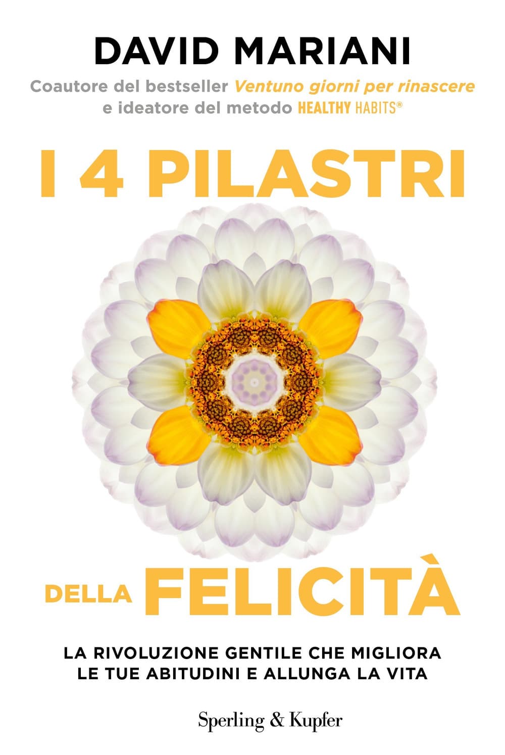 4 pilastri della felicità. La rivoluzione gentile che migliora le tue abitudini e allunga la vita
