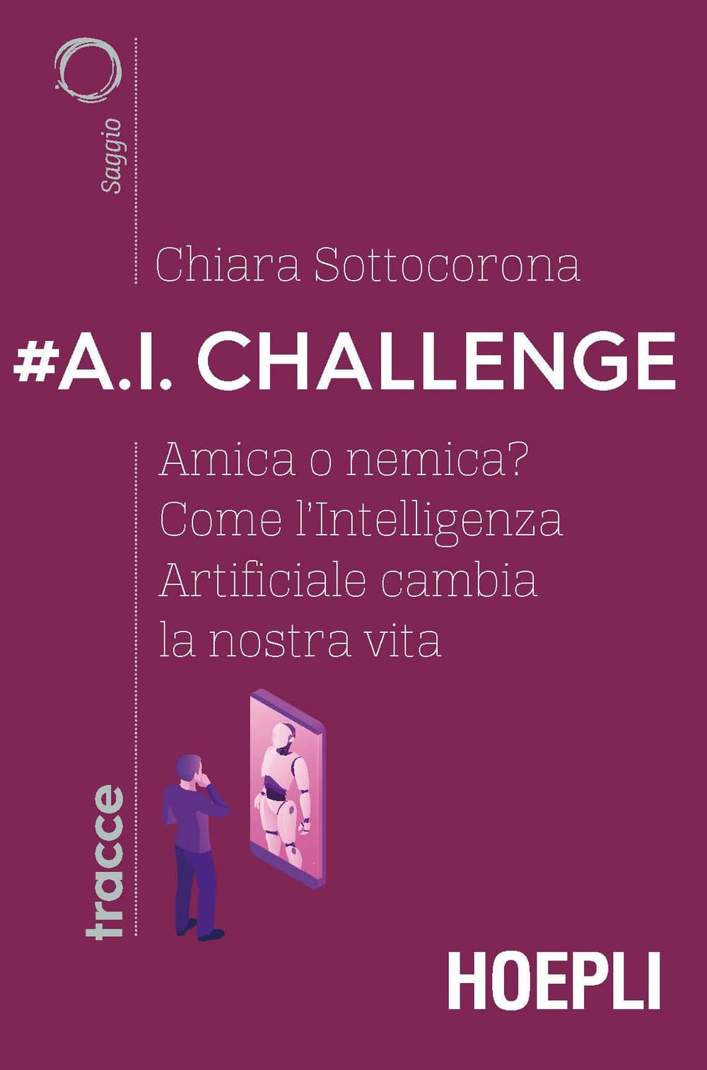 #A.I. challenge. Amica o nemica? Come l’intelligenza artificiale cambia la nostra vita