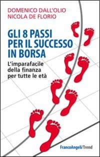 8 passi per il successo in Borsa. L'imparafacile della finanza per tutte le età
