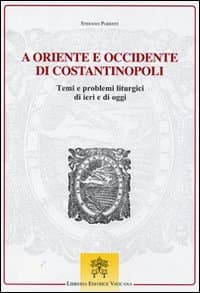 A Oriente e Occidente di Costantinopoli. Temi e problemi liturgici di ieri e di oggi