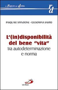 (in)disponibilità del bene «vita» tra autodeterminazione e norma