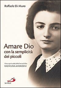 Amare Dio con la semplicità dei piccoli. Vita e spiritualità della serva di Dio Rachelina Ambrosini