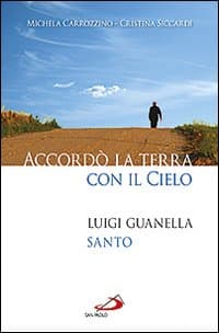 Accordò la terra con il cielo. Luigi Guanella santo
