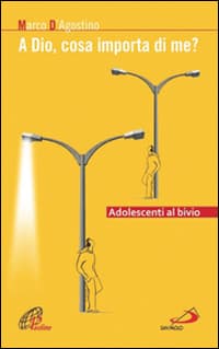 A Dio, cosa importa di me? Adolescenti al bivio