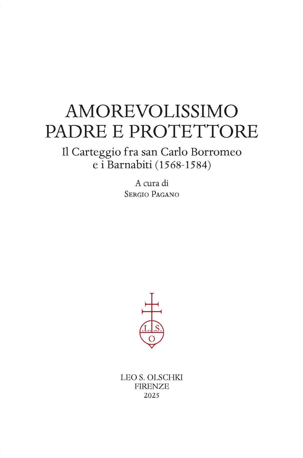 Amorevolissimo padre e protettore. Il carteggio fra san Carlo Borromeo e i Barnabiti (1568-1584)