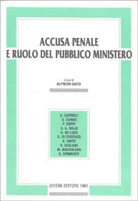 Accusa penale e ruolo del pubblico ministero. Atti del Convegno (Perugia, 20-21 aprile 1990)