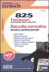 Agenzia delle entrate. 825 funzionari amministrativo tributari. Raccolta normativa tecnico-professionale