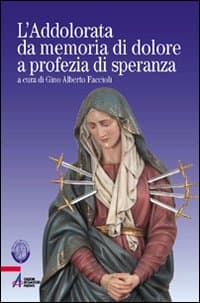 Addolorata da memoria di dolore a profezia di speranza