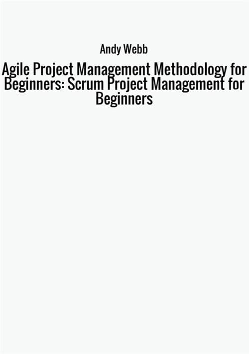 Agile project management methodology for beginners: scrum project management for beginners