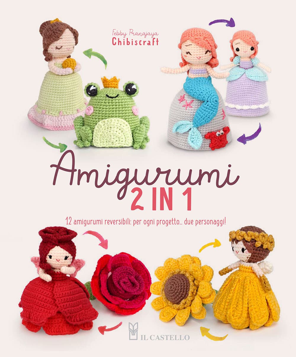 Amigurumi 2 in 1. 12 amigurumi reversibili: per ogni progetto... due personaggi!