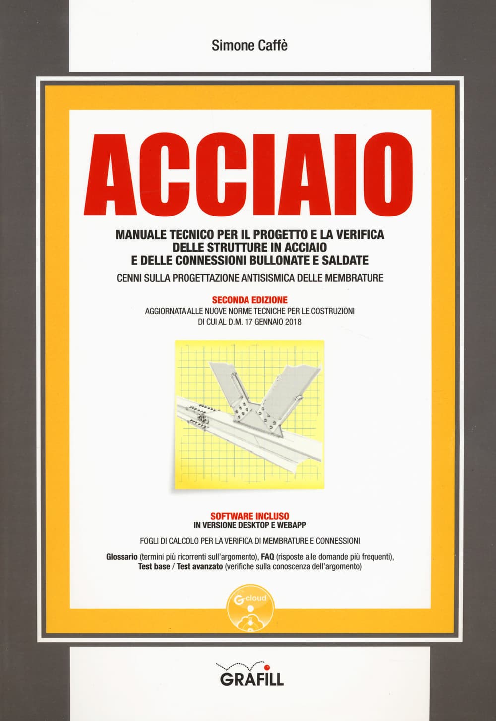 Acciaio. Manuale tecnico per il progetto e la verifica delle strutture in acciaio e delle connessioni bullonate e saldate