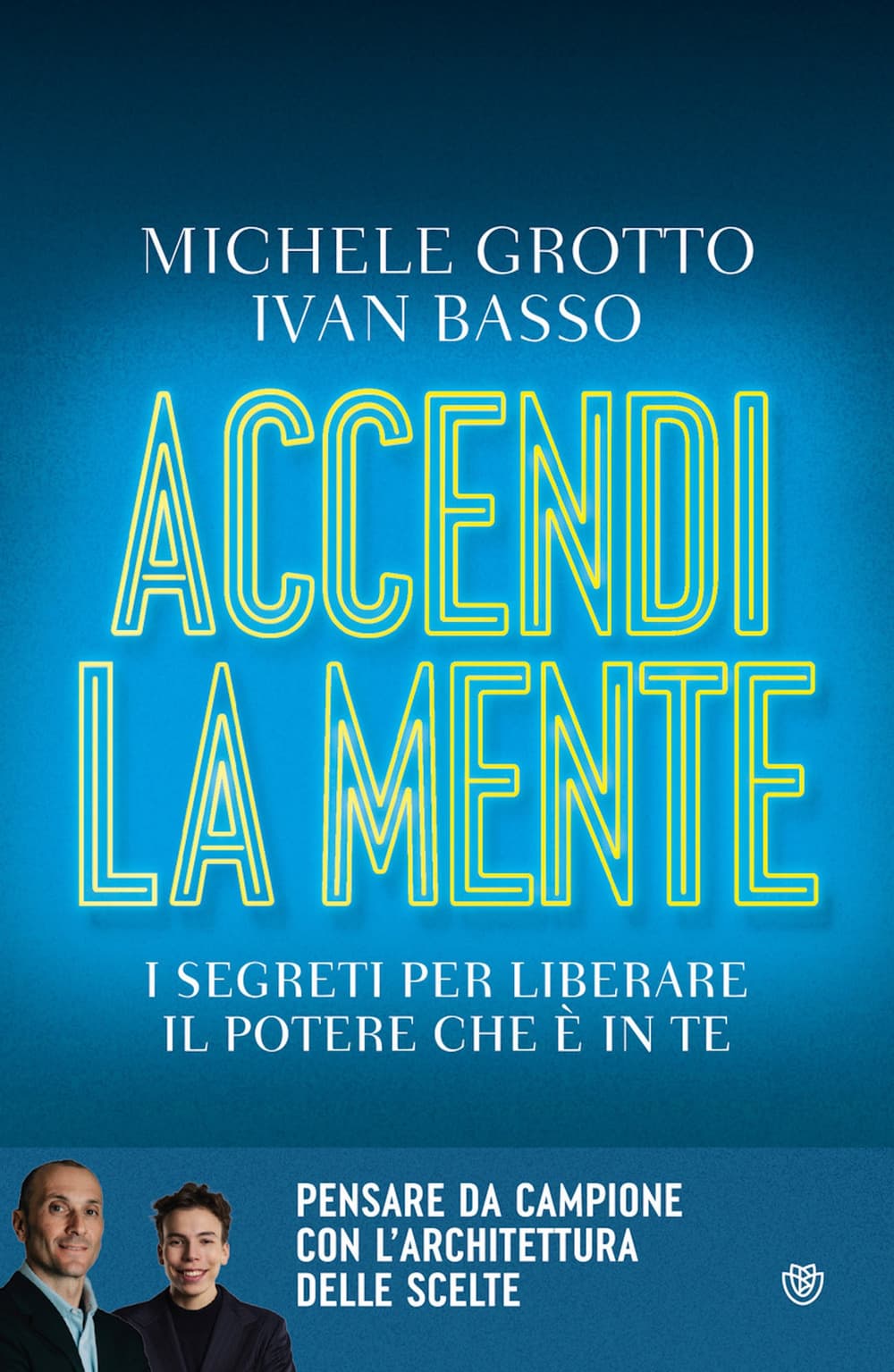 Accendi la mente. I segreti per liberare il potere che è in te