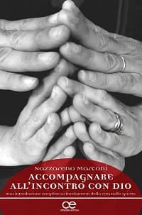 Accompagnare all'incontro con Dio. Una introduizone semplice ai fondamenti della vita nello spirito