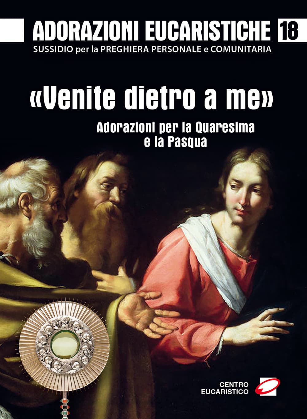 Adorazioni eucaristiche. «Venite dietro a me». Adorazioni per la Quaresima e la Pasqua