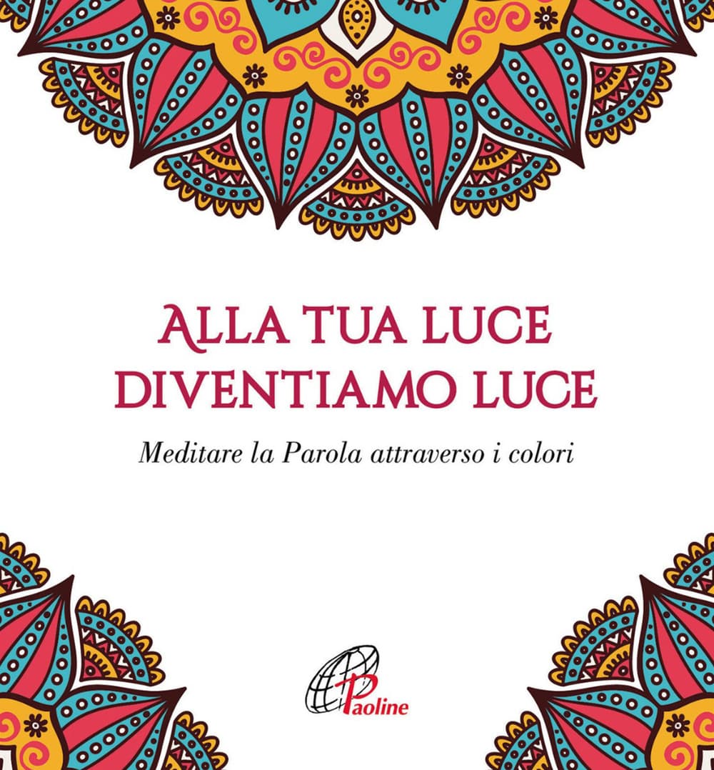 Alla tua luce diventiamo luce. Meditare la Parola attraverso i colori