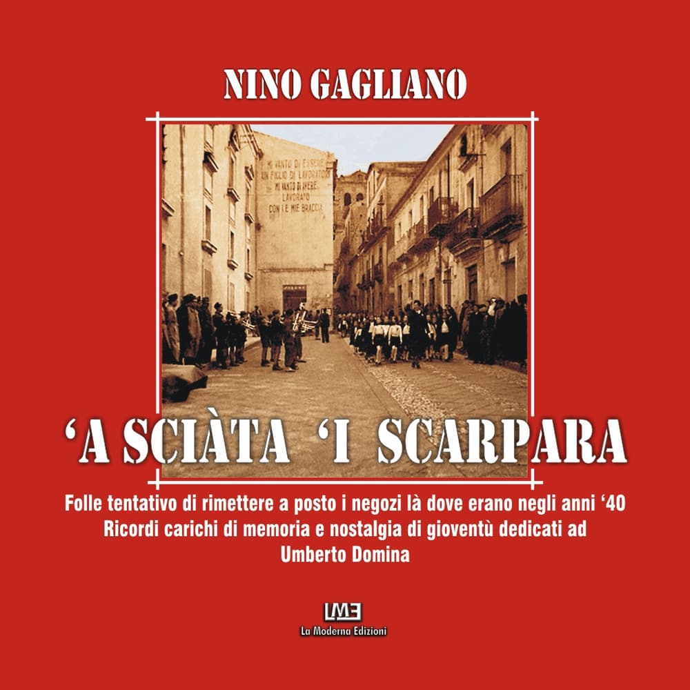 'A sciàta 'i scarpara. Folle tentativo di rimettere a posto i negozi là dove erano negli anni '40. Ricordi carichi di memoria e nostalgia di gioventù dedicati ad Umberto Domina